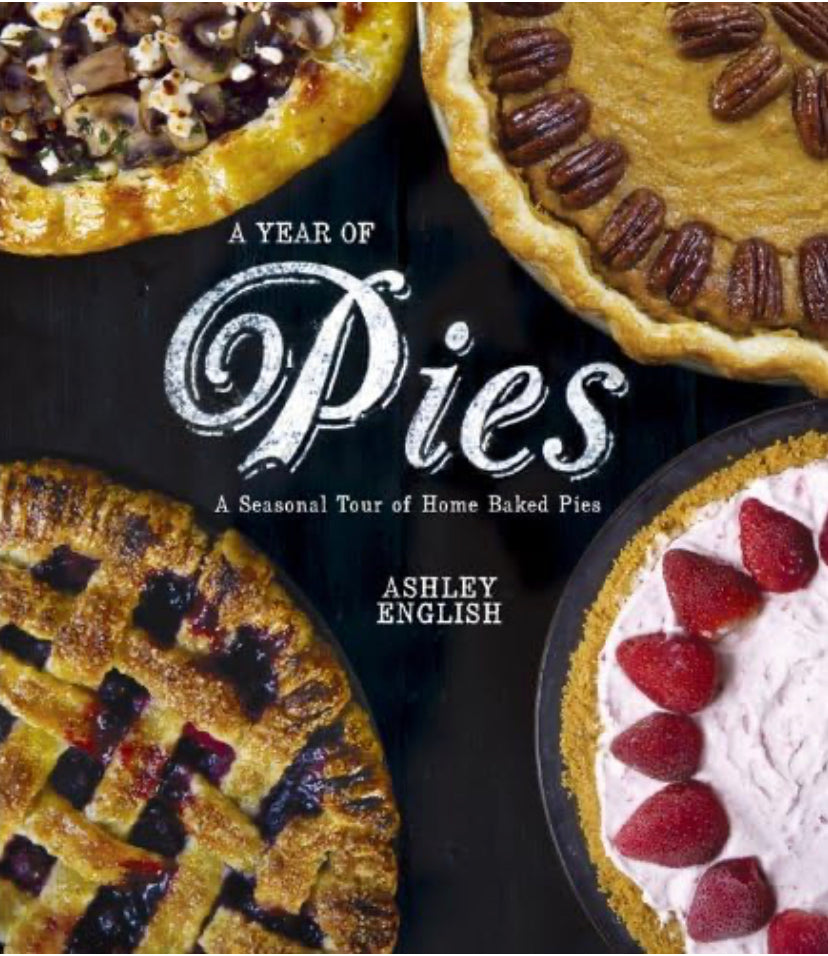 A Year of Pies: A Seasonal Tour of Home Baked Pies by Ashley English