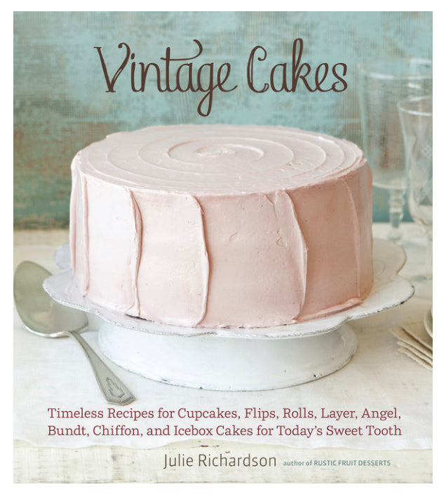 Vintage Cakes TIMELESS RECIPES FOR CUPCAKES, FLIPS, ROLLS, LAYER, ANGEL, BUNDT, CHIFFON, AND ICEBOX CAKES FOR TODAY'S SWEET TOOTH [A BAKING BOOK} By Julie Richardson